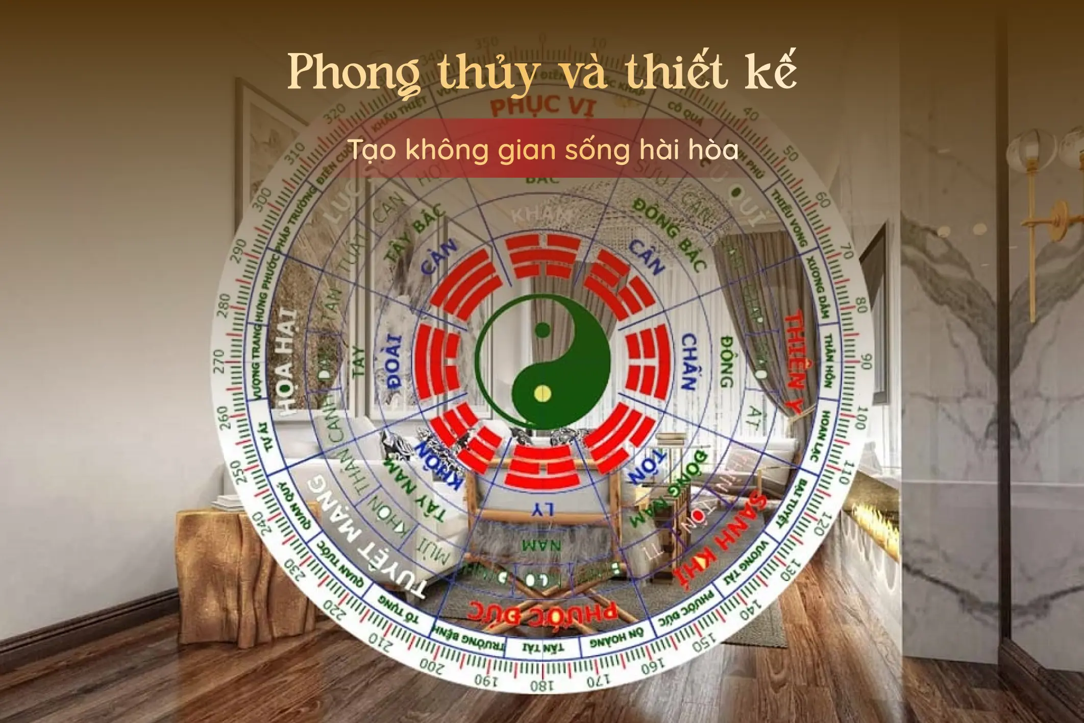 PHONG THỦY VÀ THIẾT KẾ: TẠO KHÔNG GIAN SỐNG HÀI HÒA