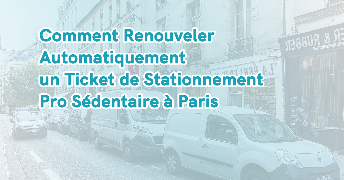 Comment renouveler automatiquement un ticket de stationnement Pro Sédentaire à Paris